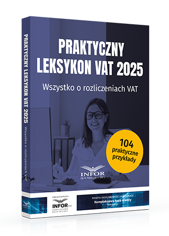 Praktyczny leksykon VAT 2025. Wszystko o rozliczeniach VAT