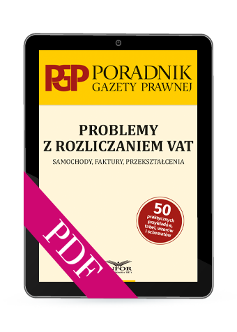 Problemy z rozliczaniem VAT. Samochody, faktury, przekształcenia (PDF)